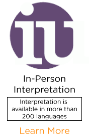 In-Person Interpretation: Our in-person interpreters travel to a client's location to provide onsite language interpretation in any of 130+ languages and dialects. 